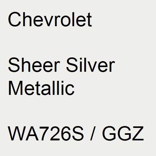 Chevrolet, Sheer Silver Metallic, WA726S / GGZ.